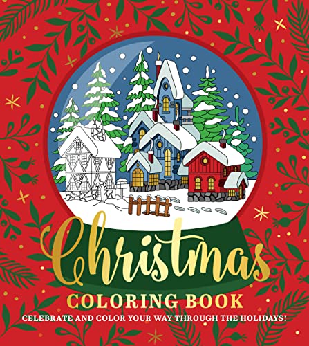 CHRISTMAS COLORING BOOK: CELEBRATE AND COLOR YOUR WAY THROUGH THE HOLIDAYS!
