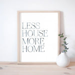 Watercolour Print: Less House More Home Print